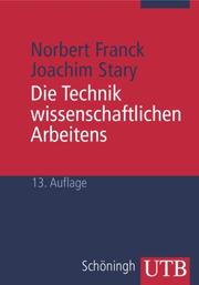 Cover of: Die Technik wissenschaftlichen Arbeitens. Eine praktische Anleitung.
