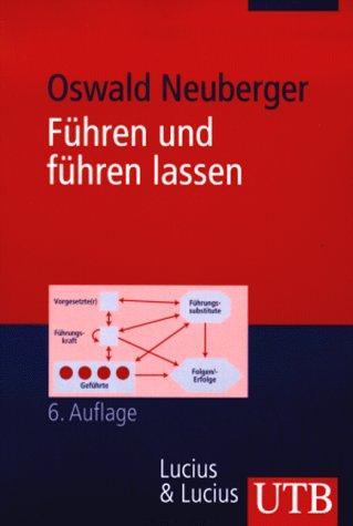 Führen und führen lassen. Ansätze, Ergebnisse und Kritik der Führungsforschung. by Oswald Neuberger