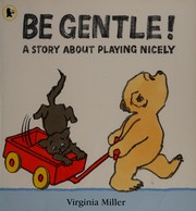 Cover of: Be gentle! by Virginia Miller