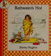 Cover of: Bathwater's Hot (Nursery Collection) by Shirley Hughes