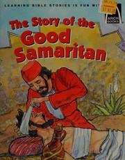 Cover of: Arch-The Story of the Good Samaritan 6pk; Jesus Shows Us How to Cae for One Another in HS Parable; Luke 10: 25-37; Mark 12:28-31; Marrhew 22:34-40
