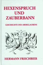 Cover of: Hexenspruch und Zauberbann. Ein Beitrag zur Geschichte des Aberglaubens.