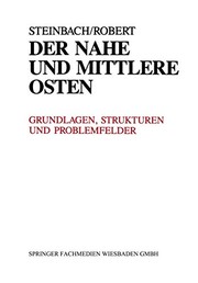 Cover of: Der Nahe und Mittlere Osten Politik · Gesellschaft Wirtschaft Geschichte · Kultur: Grundlagen, Strukturen und Problemfelder. Länderanalysen