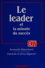 Cover of: Le leader et la minute du succès by Kenneth H. Blanchard