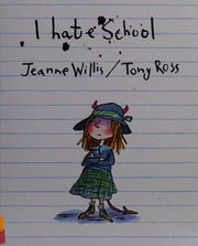 Cover of: I hate school by Jeanne Willis