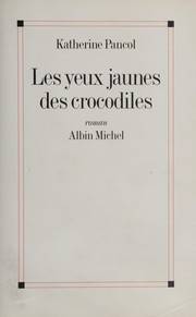 Cover of: Les yeux jaunes des crocodiles by Katherine Pancol