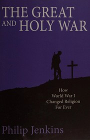 Cover of: The great and holy war: how World War I changed religion for ever