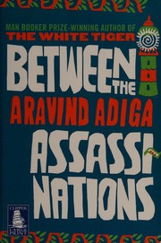 Cover of: Between the assasinations by Aravind Adiga