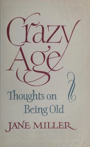 Cover of: Crazy age: thoughts on being old