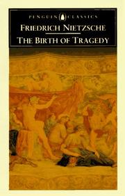 The birth of tragedy out of the spirit of music by Friedrich Nietzsche