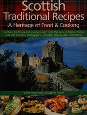 Cover of: Scottish traditional recipes: a heritage of food & cooking ; capture the tastes and traditions with over 150 easy-to-follow recipes and 700 stunning photographs, including step-by-step instructions