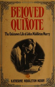 Cover of: Beloved Quixote: the unknown life of John Middleton Murry