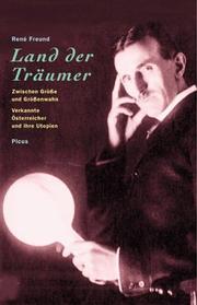 Cover of: Land der Träumer: zwischen Grösse und Grössenwahn, verkannte Österreicher und ihre Utopien : mit Porträts von Jakob Lorber, Leopold von Sacher-Masoch, Rosa Mayreder und Marie Lang, "Sir Galahad" alias Bertha Diener-Eckstein, Florian Berndl, Eugenie Schwarzwald, Paul Kammerer, Otto Gross, Wilhelm Reich, Carl Schappeller, Viktor Schauberger, Nikola Tesla