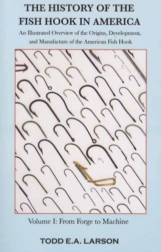 The History of the Fish Hook in America by Todd E.A. Larson
