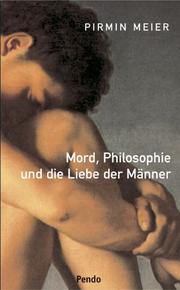 Cover of: Mord, Philosophie und die Liebe der Männer: Franz Desgouttes und Heinrich Hössli ; eine Parallelbiographie
