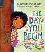 The day you begin by Jacqueline Woodson, Rafael López