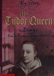 Cover of: My Tudor queen: the diary of Eva De Puebla, London 1501-1513