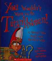 Cover of: You wouldn't want to be Tutankhamen!: a mummy who really got meddled with