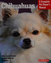 Cover of: Chihuahuas: everything about selection, care, nutrition, behavior, and training