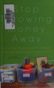 Cover of: Stop throwing money away: turn clutter into cash, trash into treasure--and save the planet while you're at it!