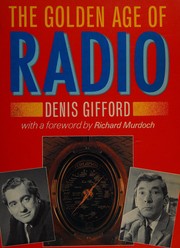 Cover of: The Golden Age of Radio by Dennis Gifford