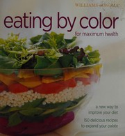 Cover of: Eating by color for maximum health by recipes, Georgeanne Brennan, Dana Jacobi, Annabel Langbein ; photography, Dan Goldberg.