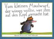 Cover of: Vom Kleinen Maulwurf, Der Wissen Wolte, Wer Ihm Auf Den Kopf