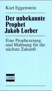 Cover of: Der unbekannte Prophet Jakob Lorber: eine Prophezeiung und Mahnung für die nächste Zukunft