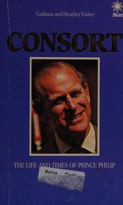 Cover of: Consort: the life and times of Prince Philip