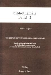 Cover of: Die Zeitschrift für physikalische Chemie: hundert Jahre Wechselwirkung zwischen Fachwissenschaft, Kommunikationsmedium und Gesellschaft