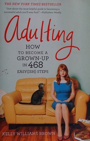 Cover of: Adulting: how to become a grown-up in 468 easy(ish) steps
