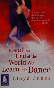 Cover of: Here at the end of the world we learn to dance