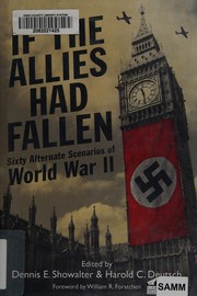 Cover of: If the Allies had fallen: sixty alternate scenarios of World War II