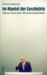 Cover of: Im Mantel der Geschichte: Helmut Kohl, oder, die Unersetzlichkeit