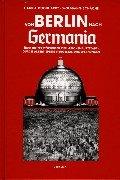 Cover of: Von Berlin nach Germania: über die Zerstörungen der "Reichshauptstadt" durch Albert Speers Neugestaltungsplanungen