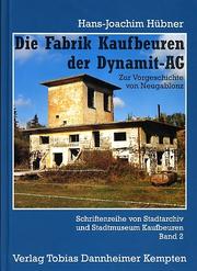 Die Fabrik Kaufbeuren der Dynamit-AG by Hans-Joachim Hübner