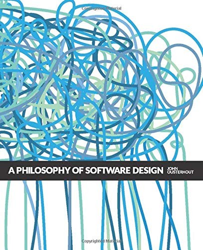 A Philosophy of Software Design by John Ousterhout