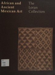 Cover of: African and ancient Mexican art: the Loran Collection [exhibited at the M. H. de Young Memorial Museum, October 12, 1974-January 12, 1975 : catalogue]
