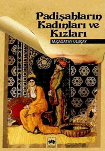 Padisahlarin Kadinlari ve Kizlari by M. Cagatay Ulucay