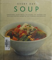 Cover of: Every Day Soup: Sensational Soups For All Occasions: 150 Inspiring And Delicious Recipes Shown In 250 Stunning Photographs
