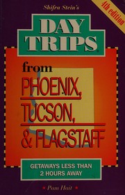 Cover of: Shifra Stein's Day Trips from Phoenix, Tucson and Flagstaff: Getaways Less Than Two Hours Away (Shifra Stein's Day Trips)