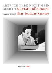Cover of: Gustaf Gründgens: eine deutsche Karriere : aber ich habe nicht mein Gesicht
