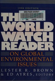 Cover of: The world watch reader on global environmental issues by magazine staff ; editor, Ed Ayres ; senior editor, Chris Bright ; assistant editor, Curtis Runyan ; designer, Elizabeth Doherty ; editorial board, Lester R. Brown ... [et al.].
