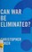Cover of: Can war be eliminated?