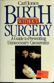 Cover of: Birth without surgery: a guide to preventing unnecessary cesareans