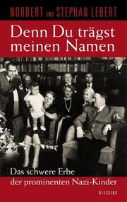 Cover of: Denn Du trägst meinen Namen. Das schwere Erbe der prominenten Nazi- Kinder. by Norbert Lebert, Stephan Lebert