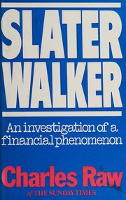Cover of: Slater Walker: an investigation of a financial phenomenon
