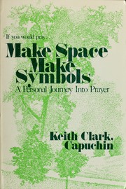 Cover of: Make space, make symbols: a personal journey into prayer