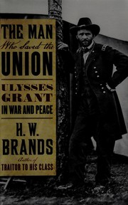 The Man Who Saved the Union by Henry William Brands