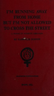 Cover of: I'm running away from home, but I'm not allowed to cross the street: a primer of women's liberation.